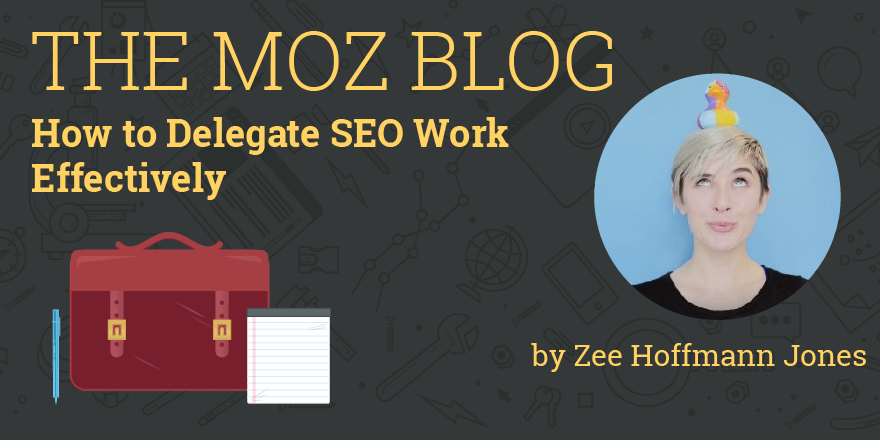 How to Delegate SEO Work Effectively