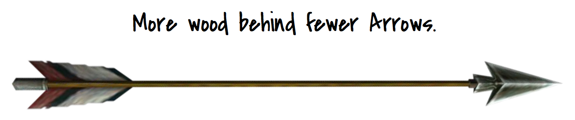 Image: an arrow with the text "More wood behind fewer arrows"