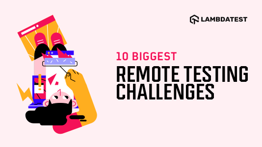 10 Biggest Remote Testing Challenges (& How To Overcome Them)