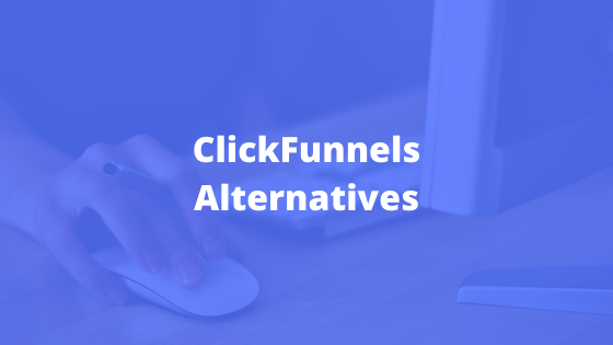 21 ClickFunnels Alternatives You Should Know About