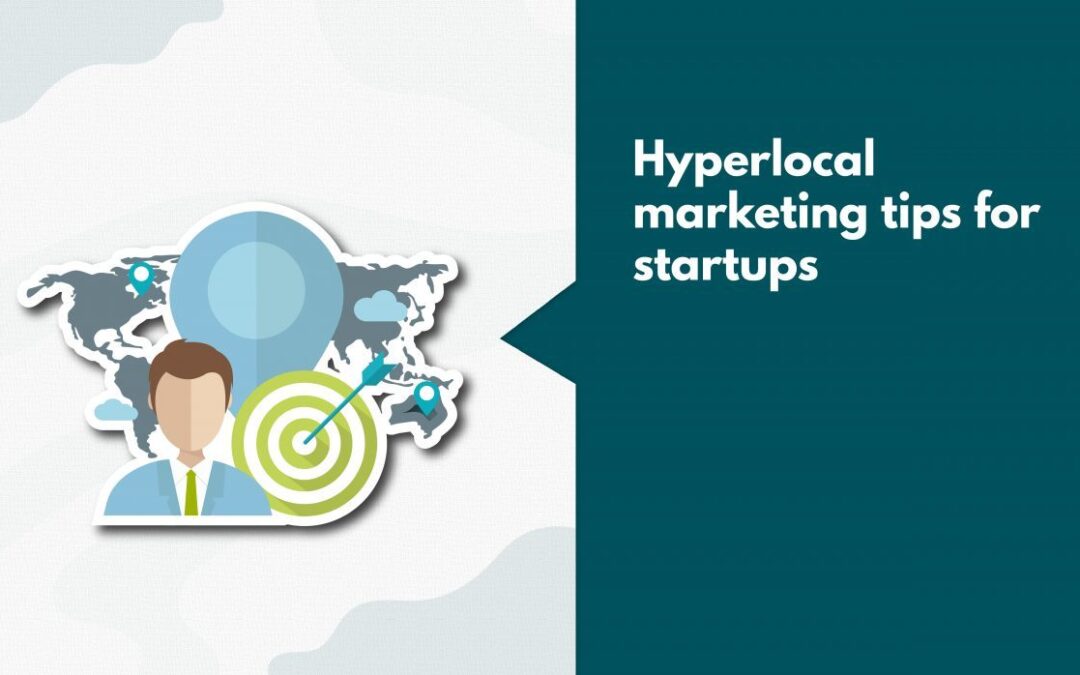 7 Hyperlocal Marketing Tips To Help Startups Grow & 5 Best Examples