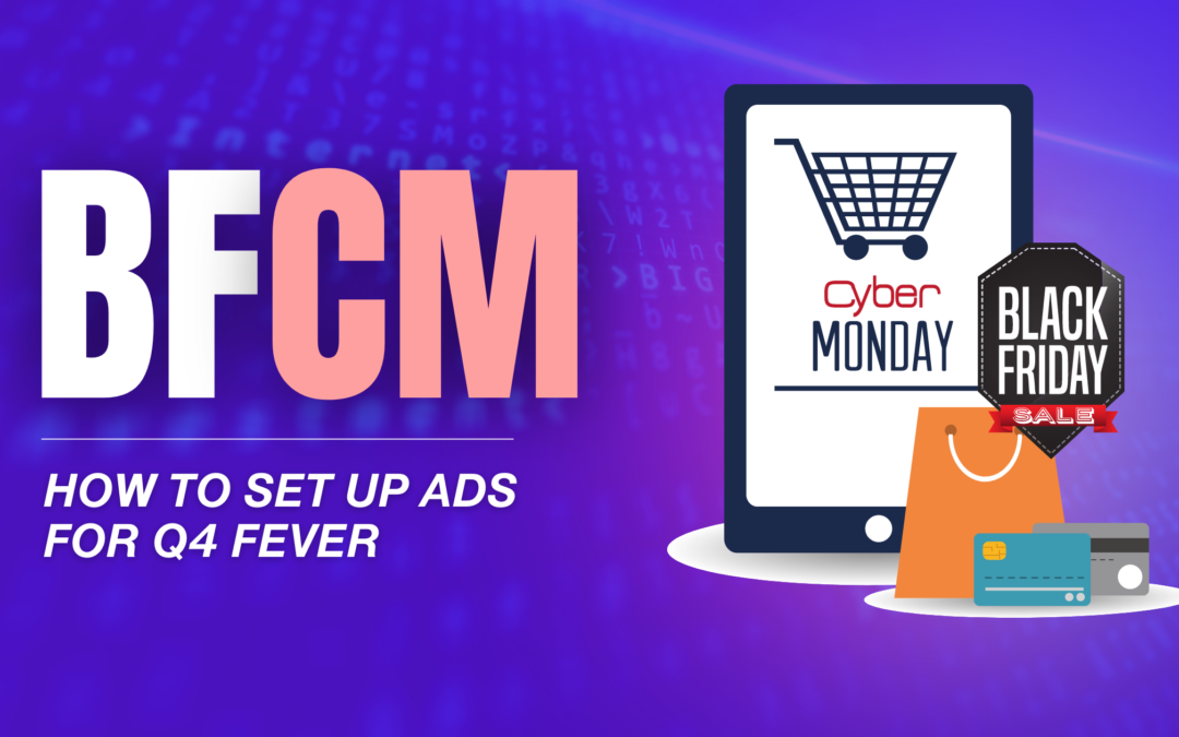 BFCM: How to Set Up Ads For Q4 Fever