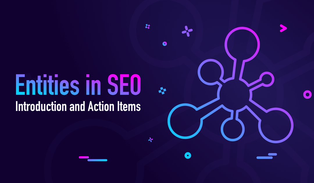 Entities in SEO: Introduction and Action Items
