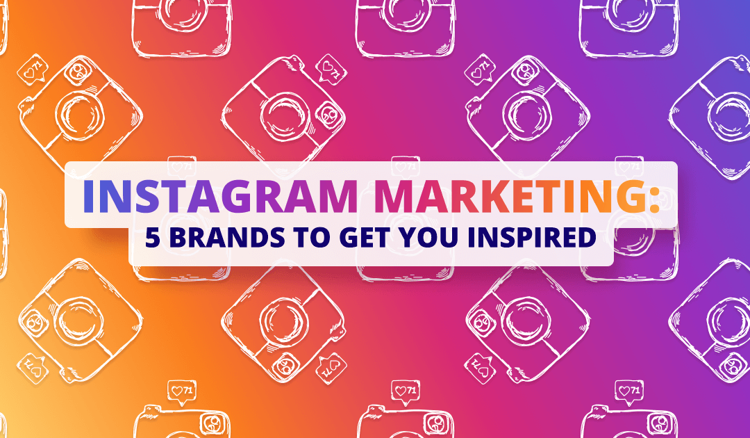 Instagram marketing: 5 brands to get you inspired