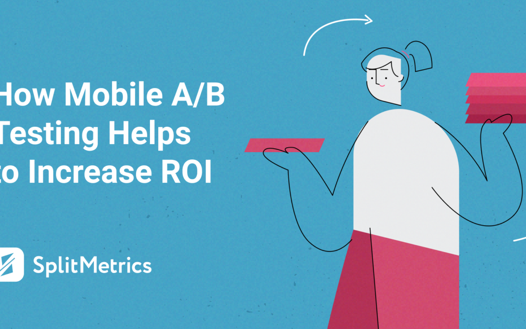 How App Store A/B Testing Helps to Increase ROI