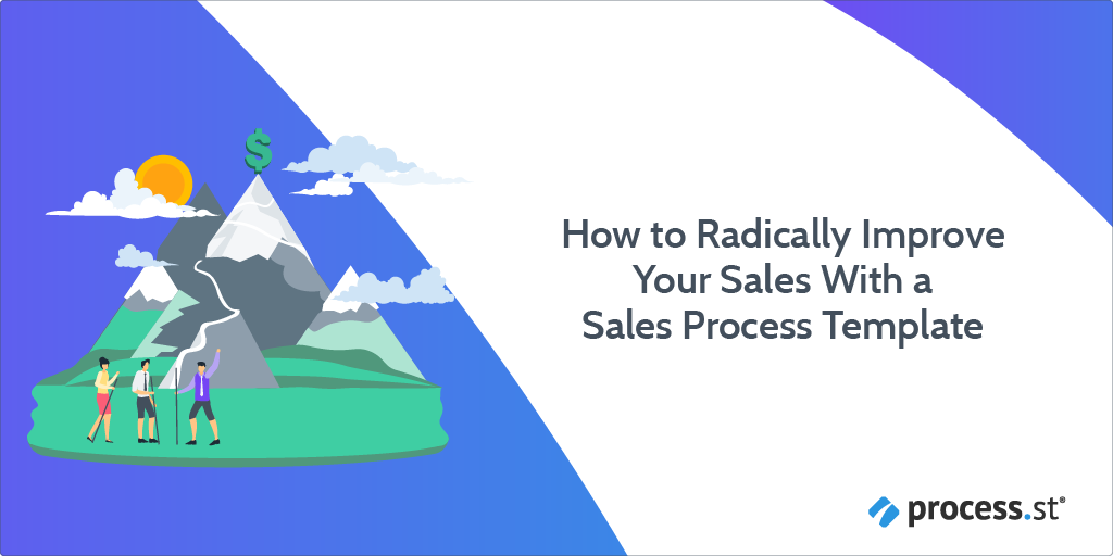 How to Radically Improve Your Sales With a Sales Process Template