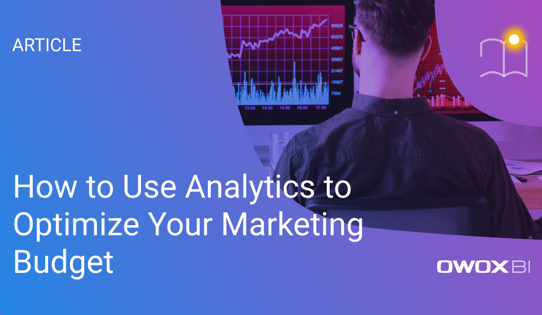 How to Use Analytics to Optimize Your Marketing Budget