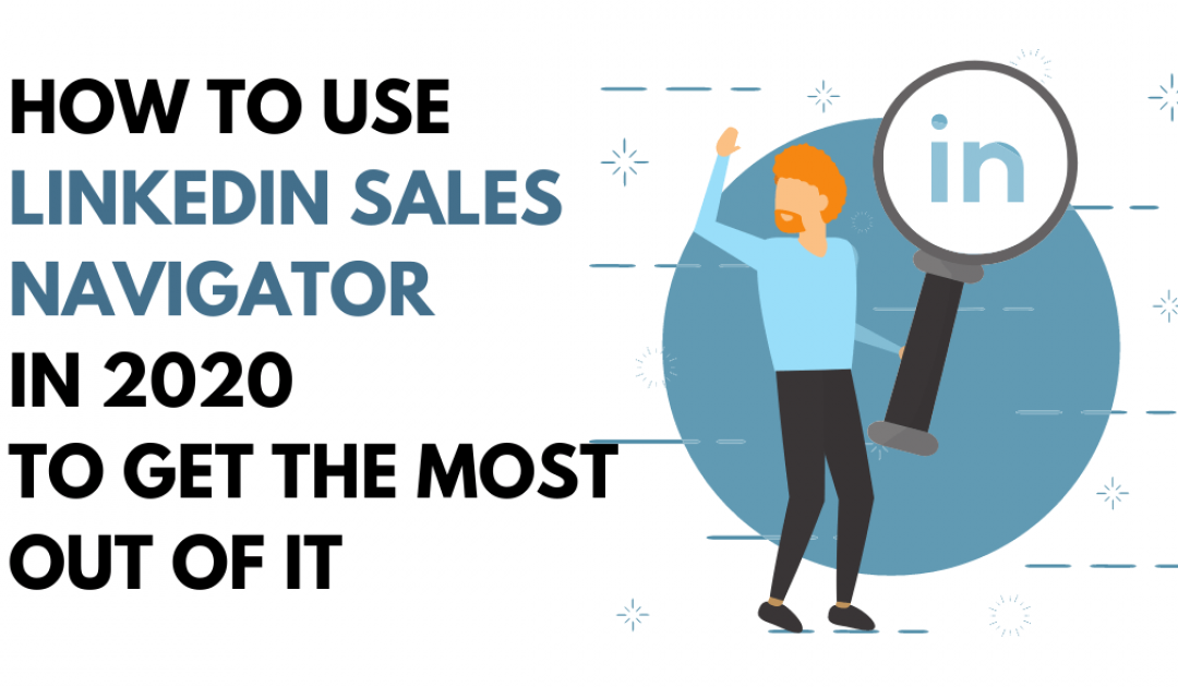 How to Use LinkedIn Sales Navigator in 2020