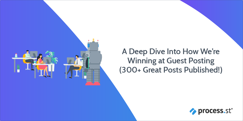 A Deep Dive Into How We’re Winning at Guest Posting (300+ Great Posts Published!)