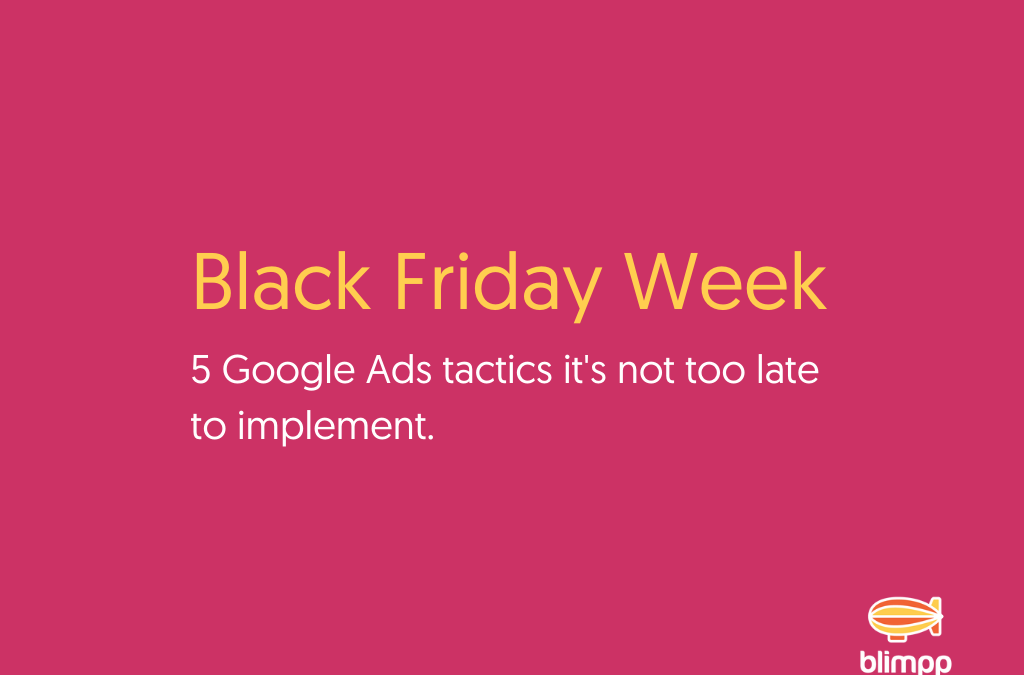 Black Friday Week: 5 Google Ads Tactics You Can Still Implement