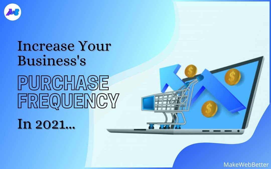 How To Increase Purchase Frequency In 2021 For Business?