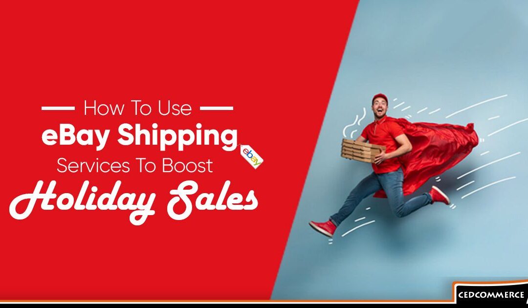 How To Use eBay Shipping Services To Boost Holiday Sales