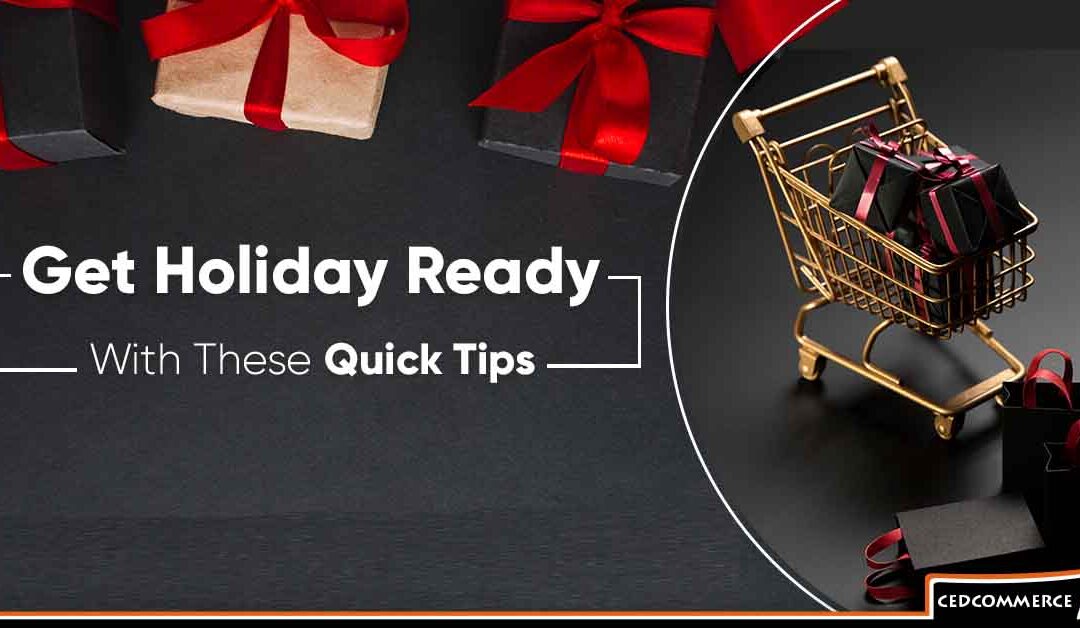 Make Your Online Store Holiday Ready With These Quick Tips