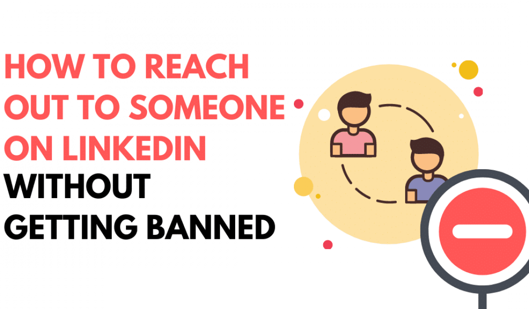 Reaching Out to Prospects on LinkedIn Without Getting Banned