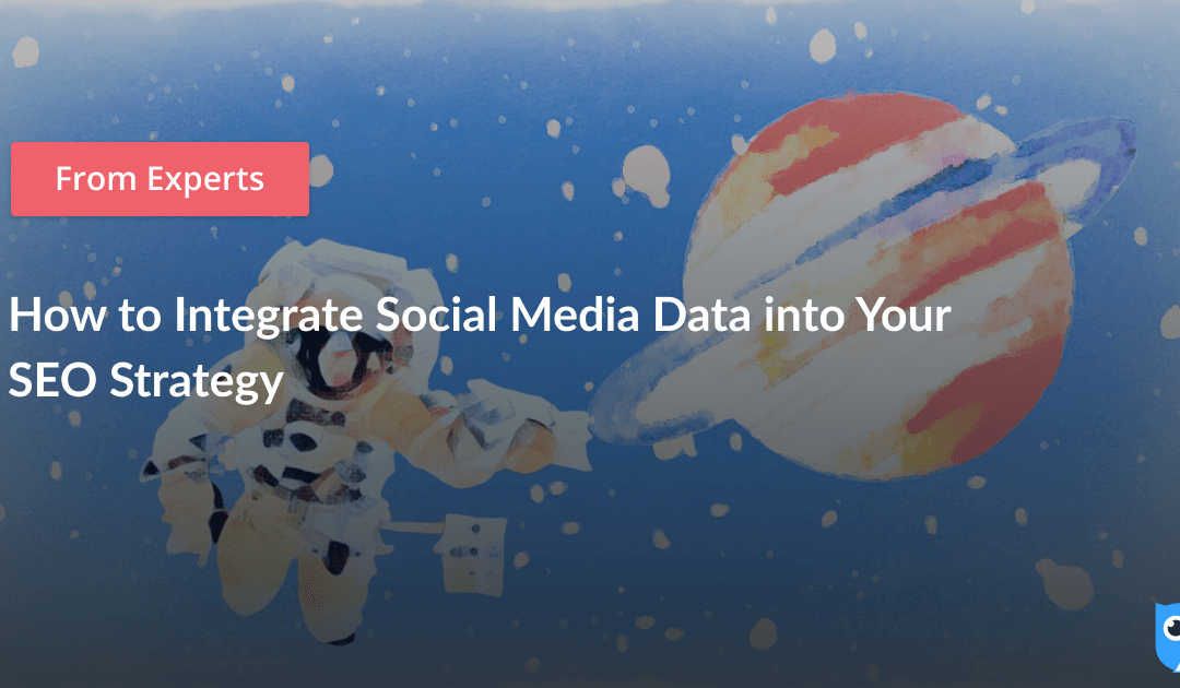 How to Integrate Social Media Data into Your SEO Strategy
