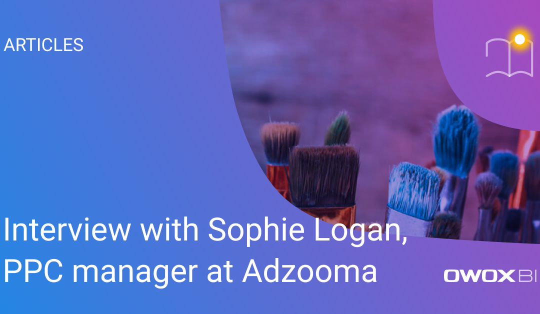 Interview with Sophie Logan, PPC manager at Adzooma