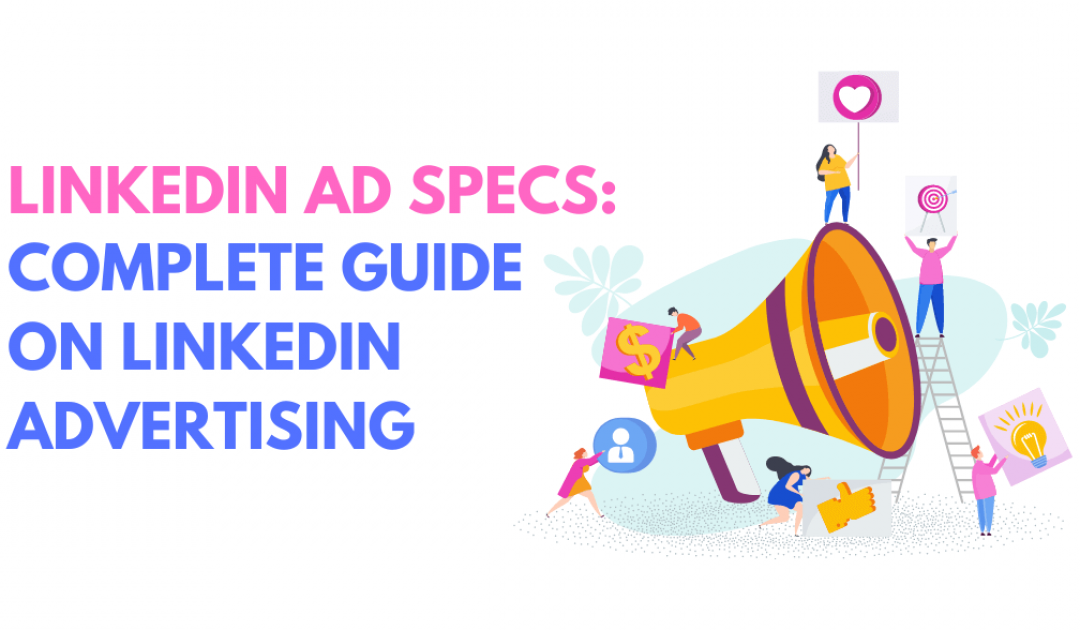 Linkedin Ad Specs: Complete Guide on Linkedin Advertising