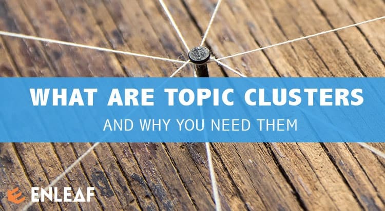 What Are Topic Clusters and Why You Need them!