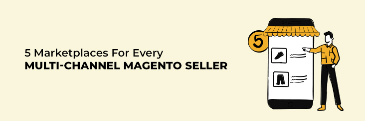 5 Marketplaces for Every Multi-Channel Magento Seller