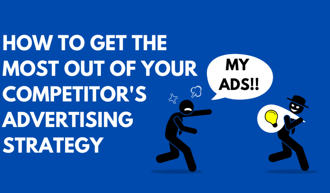 How to Get the Most Out of Your Competitor’s Advertising Strategy