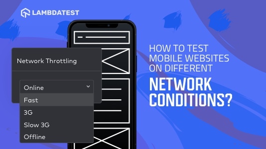 How To Test Mobile Websites On Different Network Conditions?