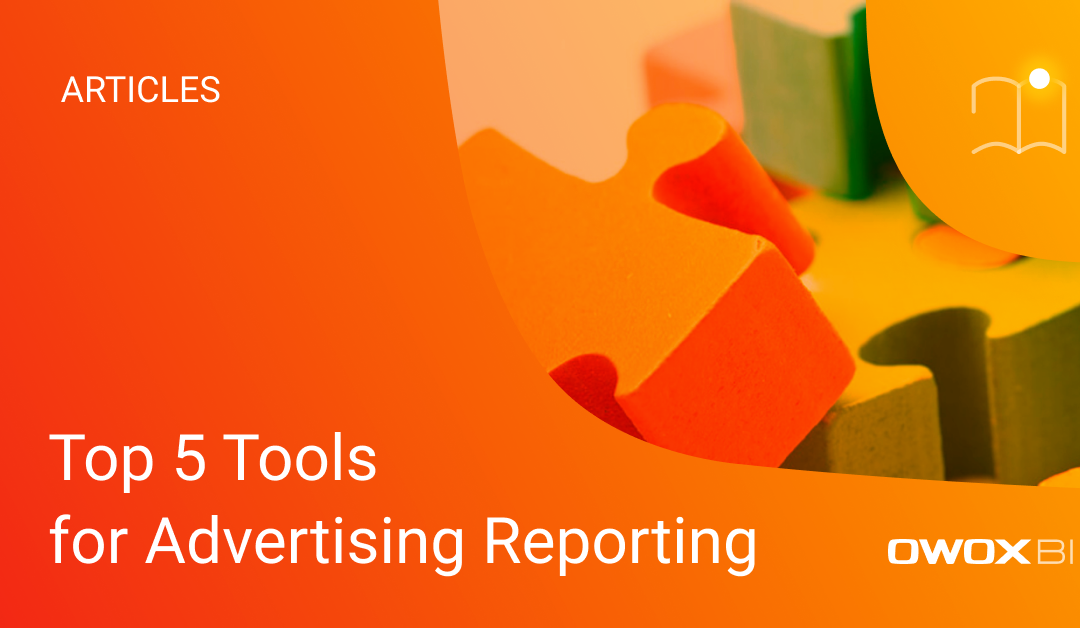 Top 5 Tools for Advertising Reporting