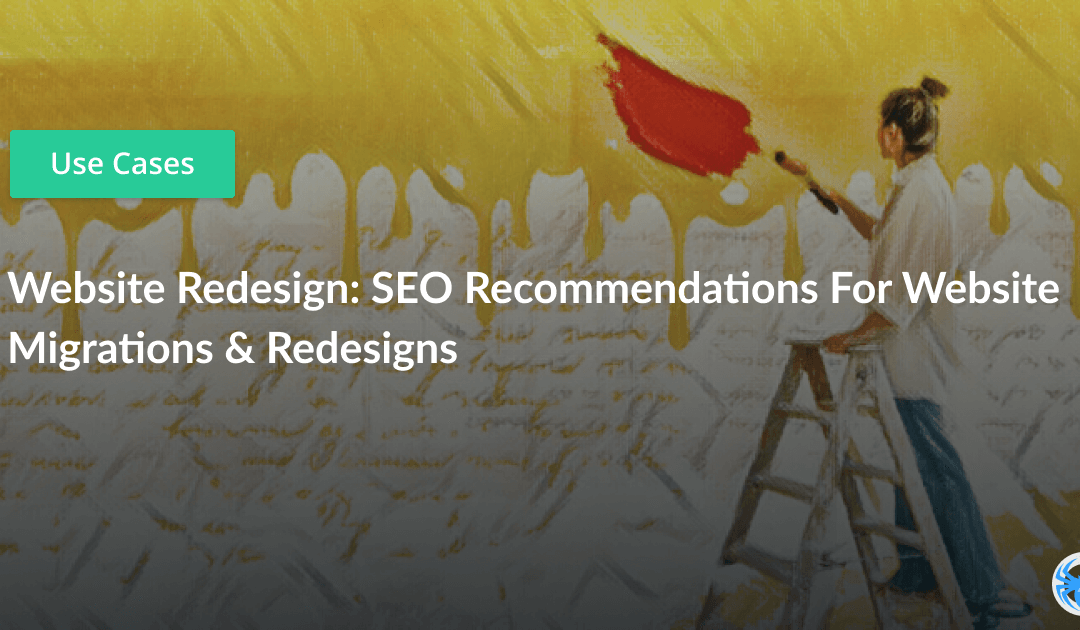 Website Redesign: SEO Recommendations For Website Migrations & Redesigns