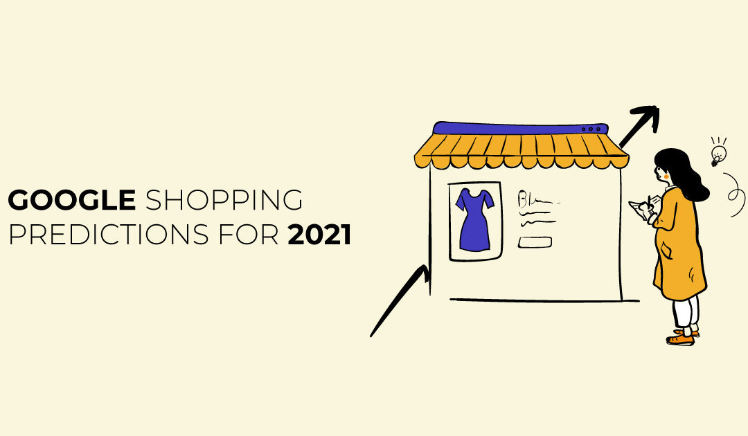 5 vital trends to look out for in 2021 & how to use them to succeed with Google Shopping