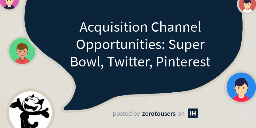 Acquisition Channel Opportunities: Super Bowl, Twitter, Pinterest