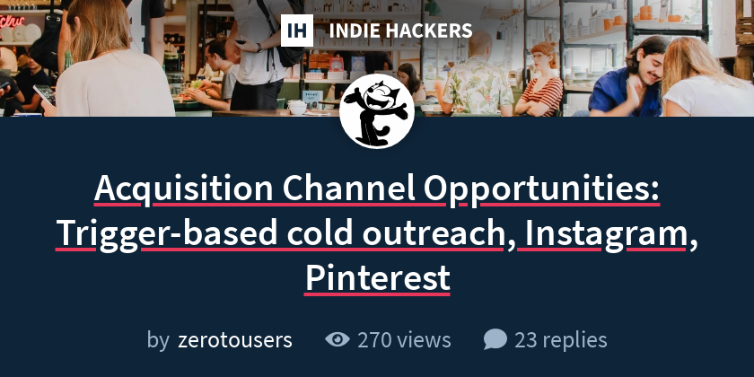 Acquisition Channel Opportunities: Trigger-based cold outreach, Instagram, Pinterest