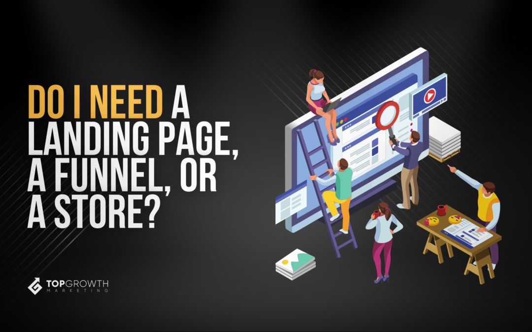 Do I Need a Landing Page, a Sales Funnel, Or a Store