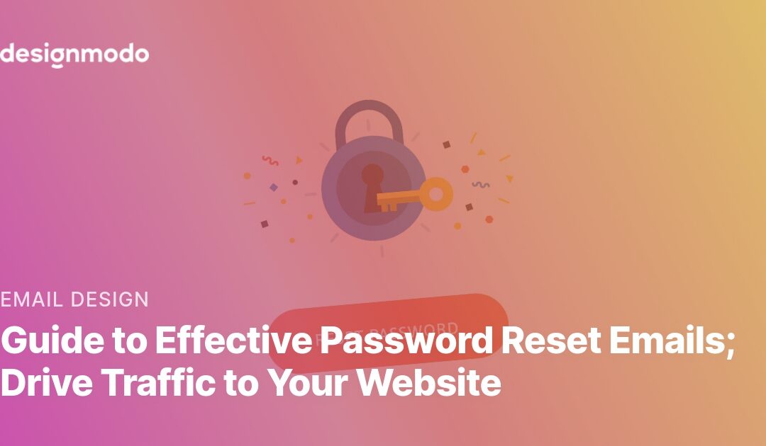 Guide to Effective Password Reset Emails; Drive Traffic to Your Website