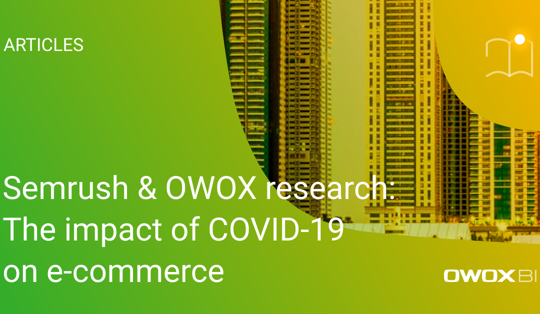 Semrush & OWOX research: The impact of COVID-19 on e-commerce