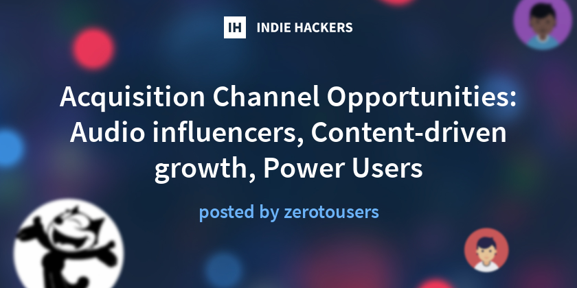 Acquisition Channel Opportunities: Audio influencers, Content-driven growth, Power Users