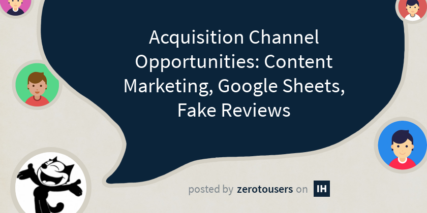 Acquisition Channel Opportunities: Content Marketing, Google Sheets, Fake Reviews