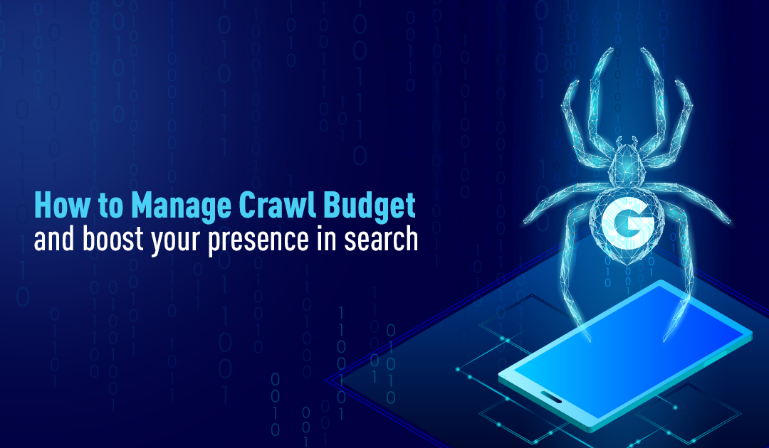 How to Manage Crawl Budget and Boost Your Presence in Search