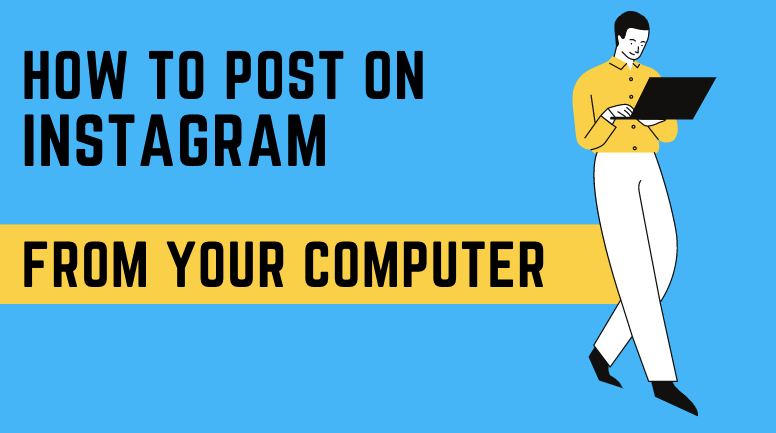 How to Post on Instagram from Your computer (PC and Mac)