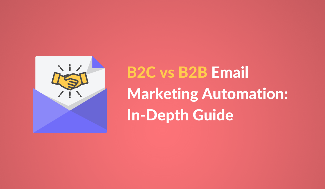 B2C Vs B2B Email Marketing Automation: In-Depth Guide