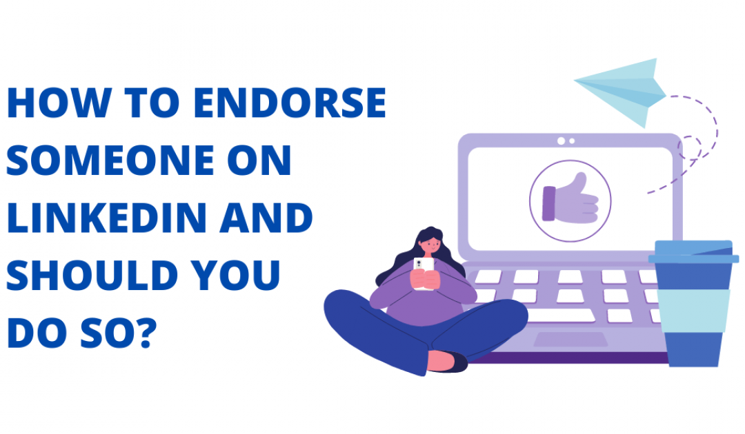 How to Endorse Someone on LinkedIn and Should You Do So?