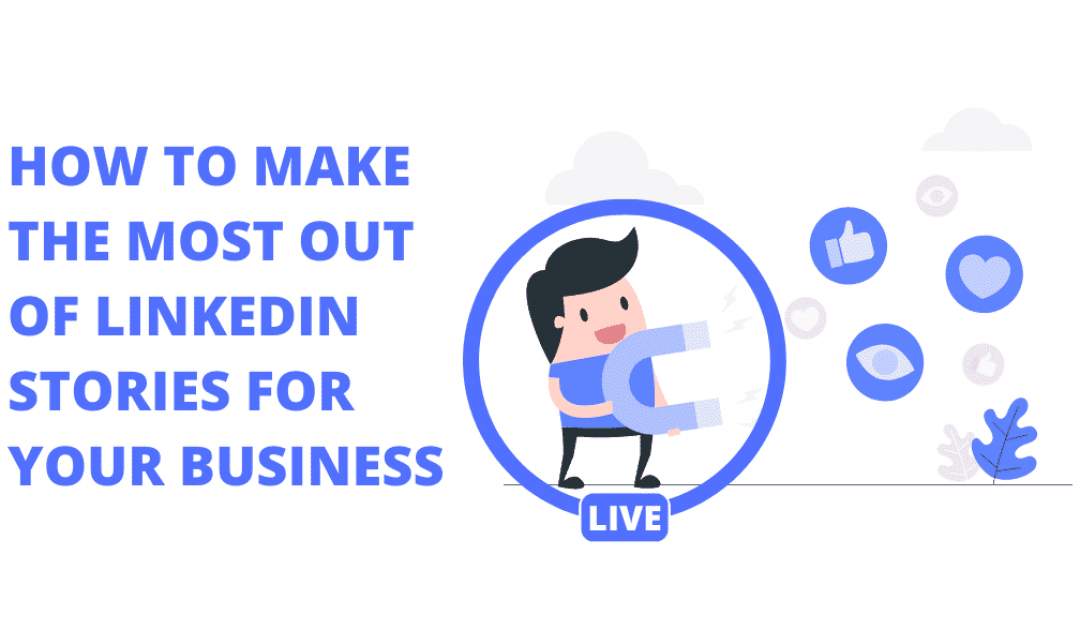 Make the Most Out of LinkedIn Stories for Your Business