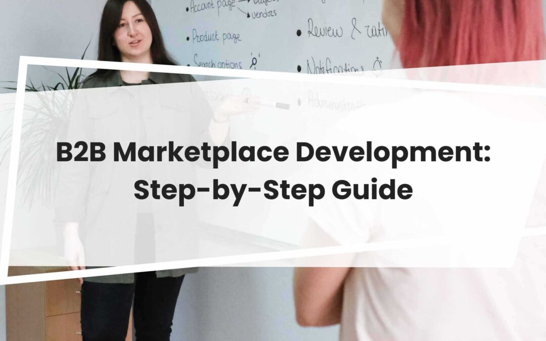 Online B2B Marketplace Development: Step-by-Step Guide