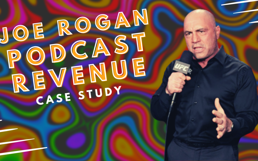 [Case Study] Joe Rogan’s Podcast Revenue Models Broken Down