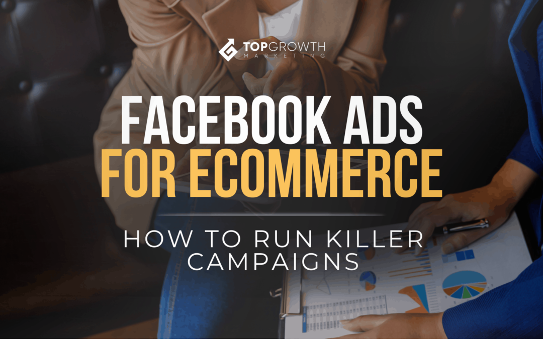 Facebook Ads For Ecommerce: How to Run Killer Campaigns In 2021