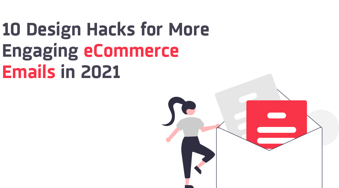 10 Design Hacks for More Engaging eCommerce Emails in 2021