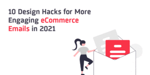 10 Design Hacks for More Engaging eCommerce Emails in 2021