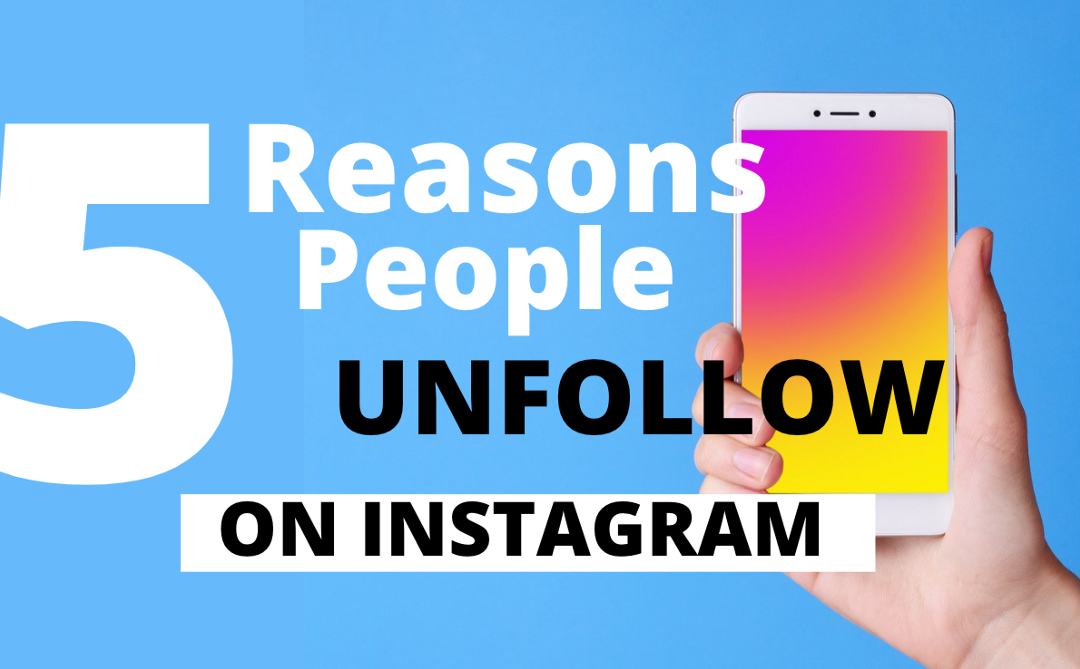5 Reasons Why People Unfollow You On Instagram