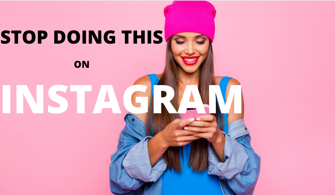 5 Things To Stop Doing On Instagram ( The Biggest Mistakes)