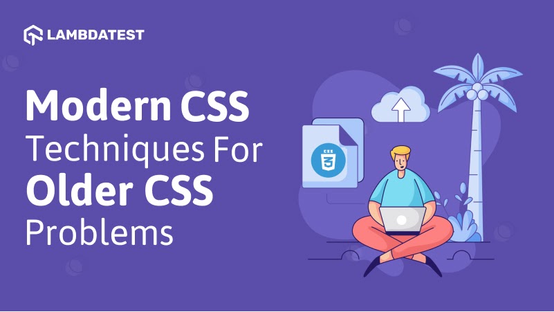 Modern CSS Techniques For Older CSS Problems