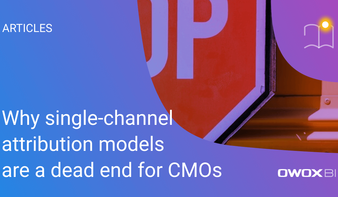 Why single-channel attribution models are a dead end for CMOs